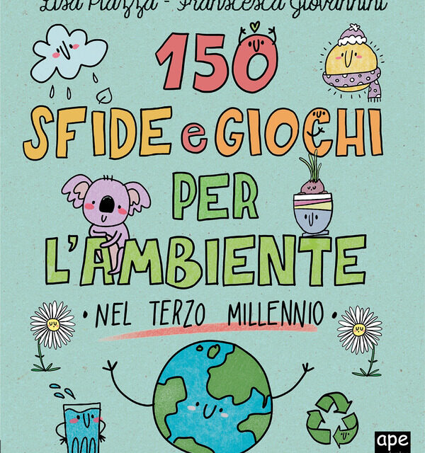Lisa Piazza, Francesca Giovannini - 150 Sfide e Giochi Per L'Ambiente Nel Terzo Millennio
